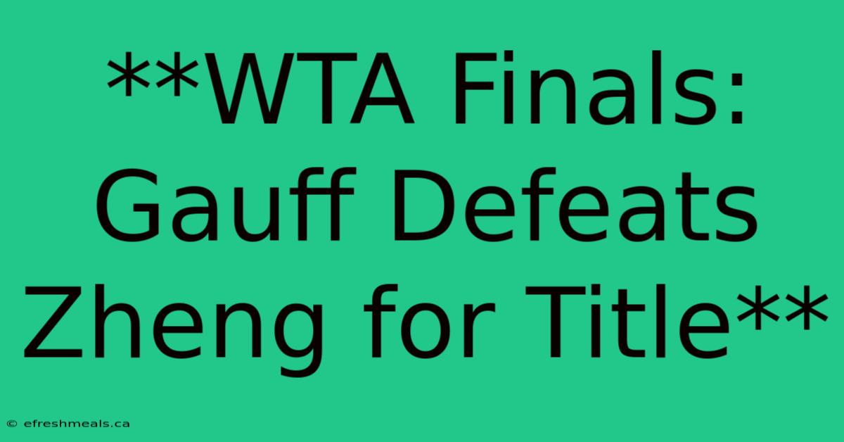 **WTA Finals: Gauff Defeats Zheng For Title**