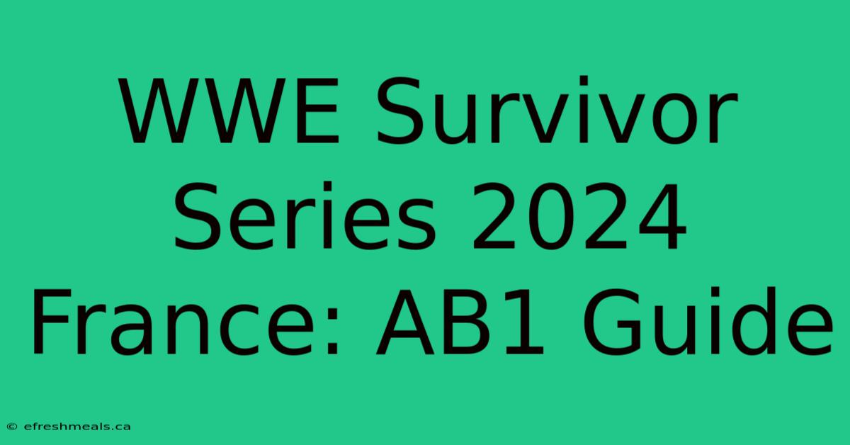 WWE Survivor Series 2024 France: AB1 Guide