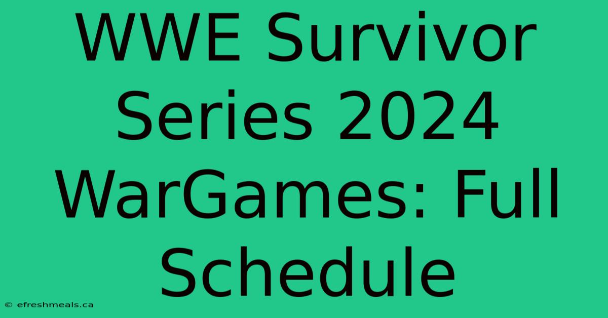 WWE Survivor Series 2024 WarGames: Full Schedule