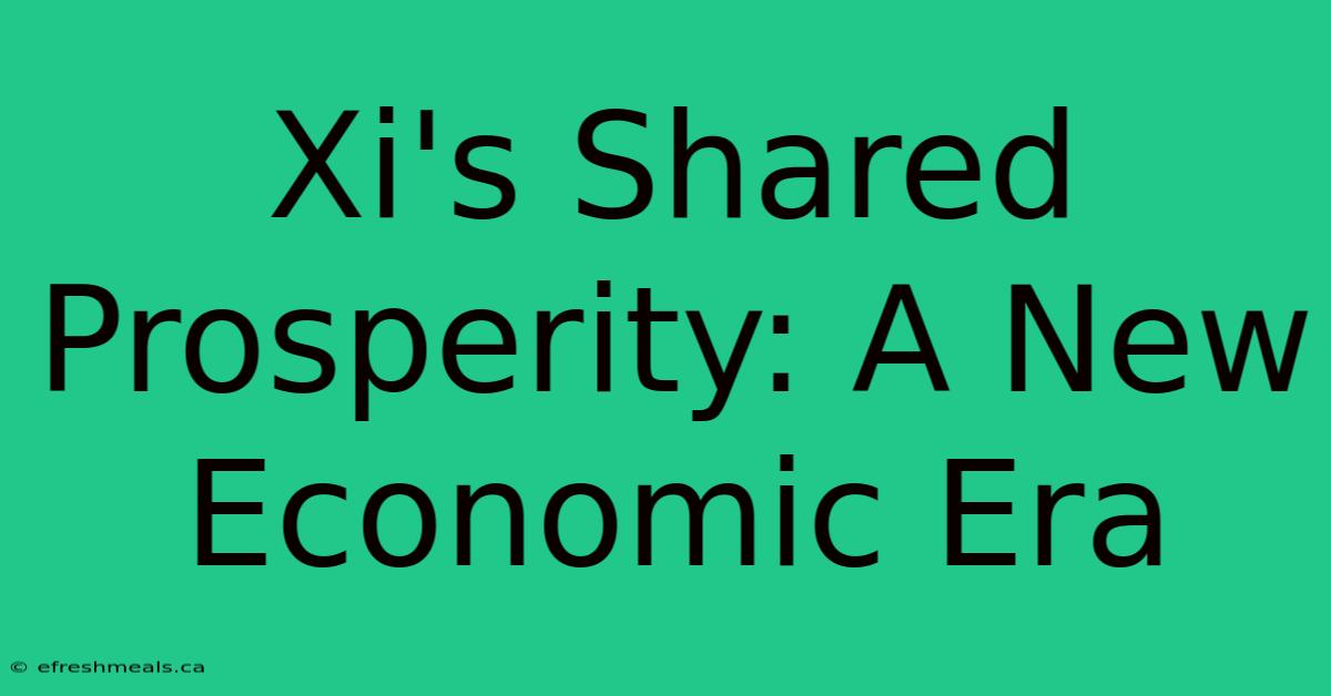 Xi's Shared Prosperity: A New Economic Era 