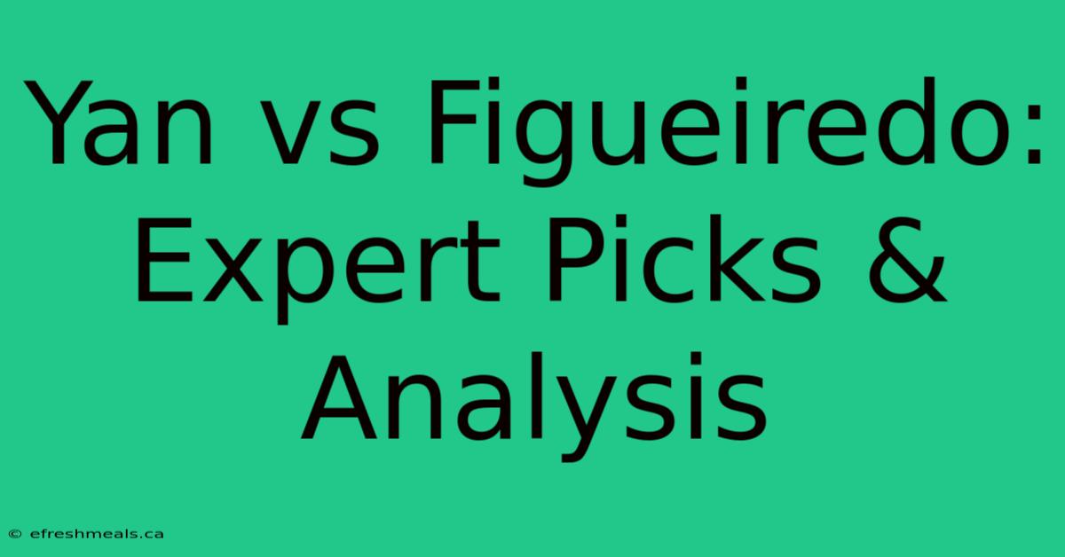 Yan Vs Figueiredo: Expert Picks & Analysis