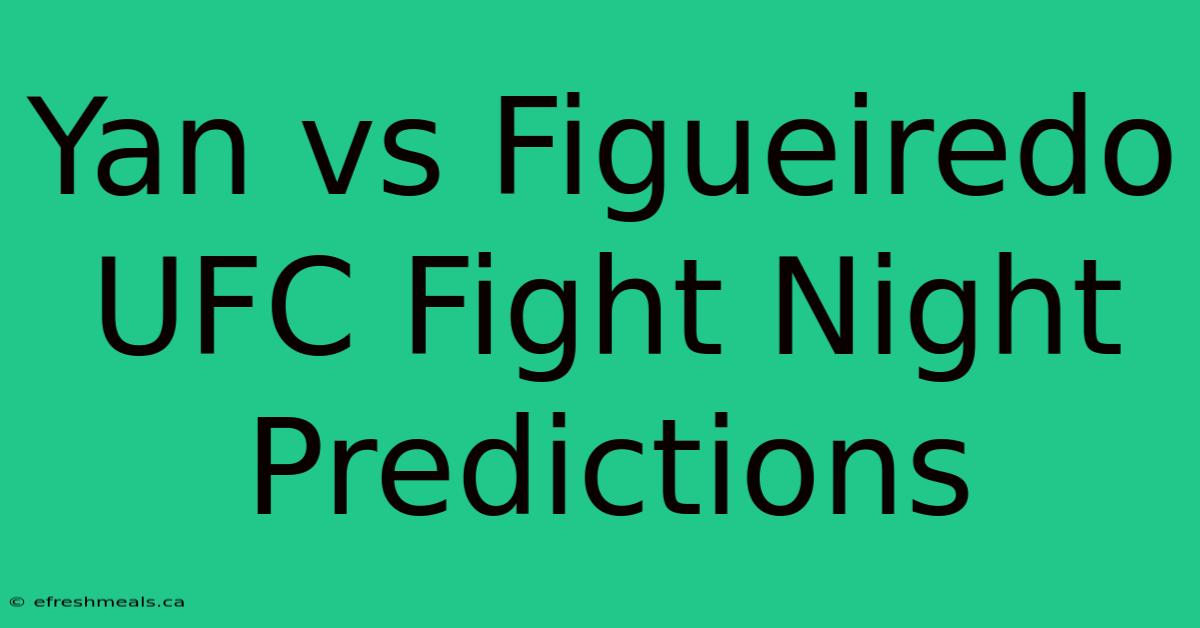 Yan Vs Figueiredo UFC Fight Night Predictions