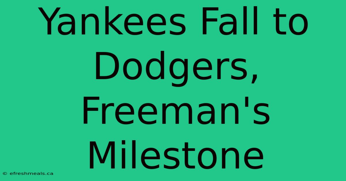 Yankees Fall To Dodgers, Freeman's Milestone