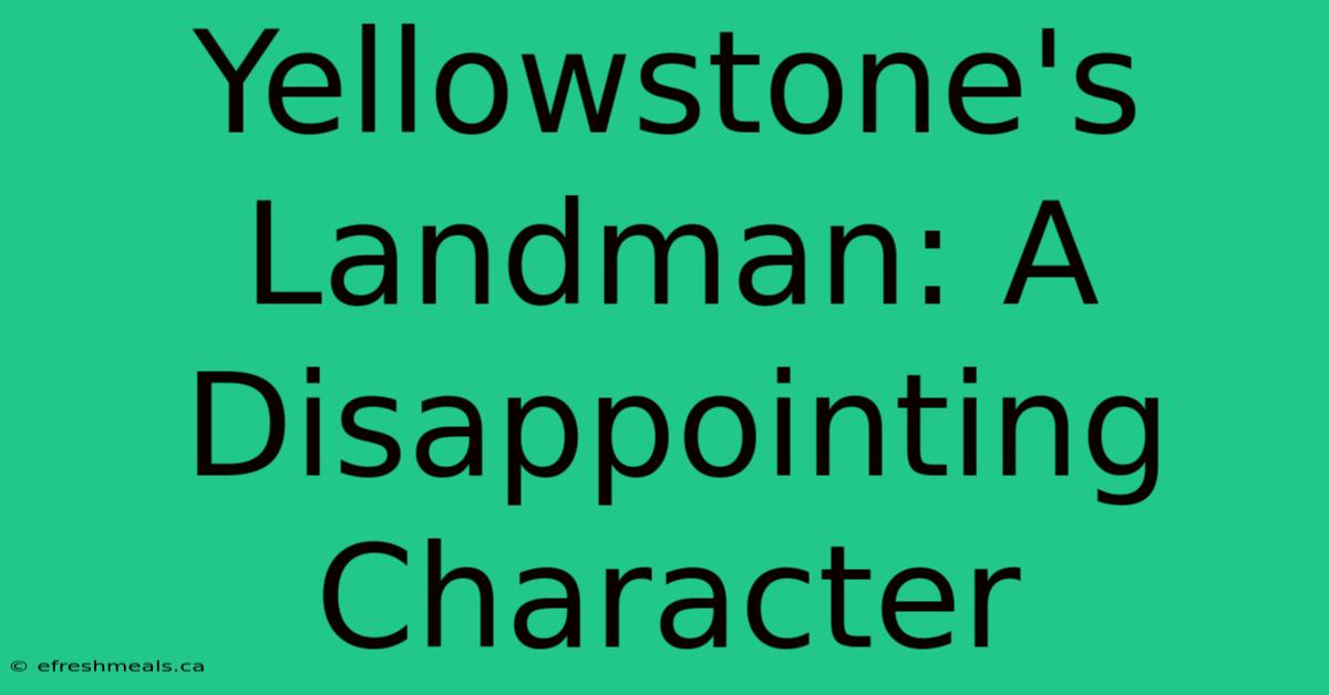 Yellowstone's Landman: A Disappointing Character