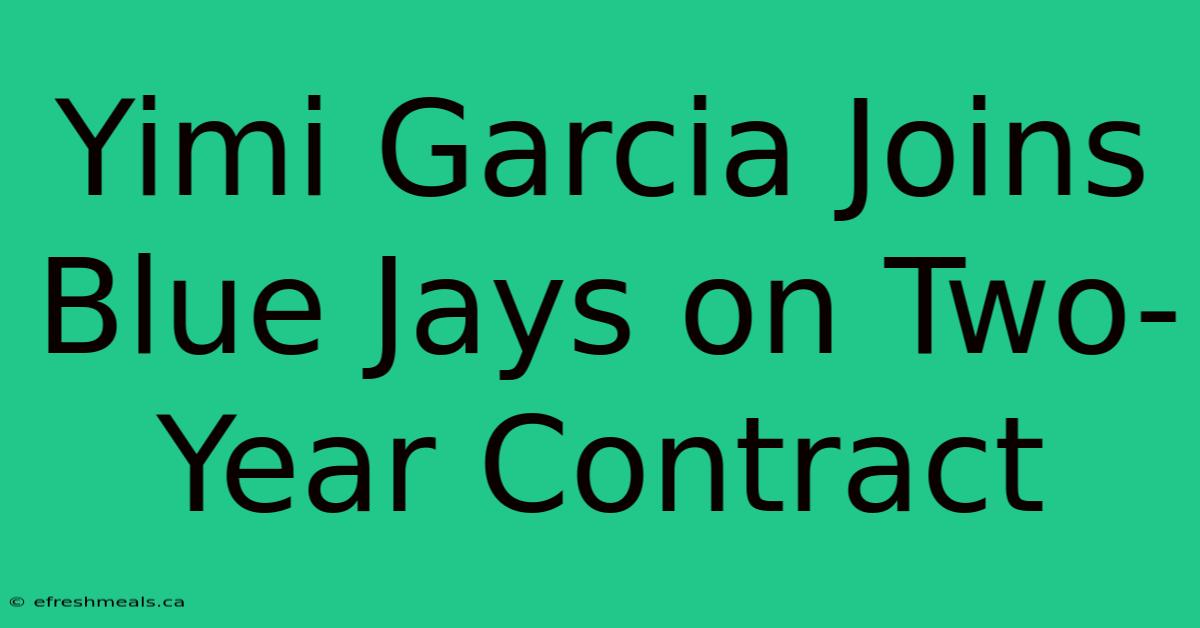 Yimi Garcia Joins Blue Jays On Two-Year Contract