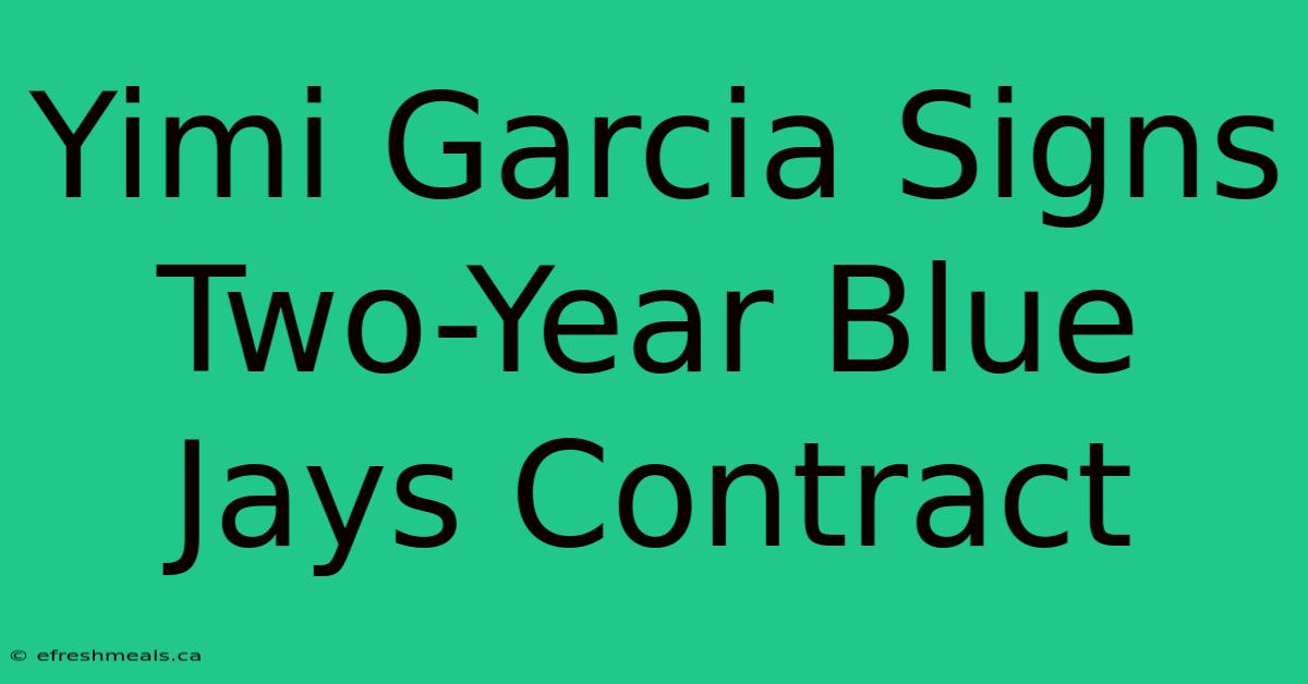 Yimi Garcia Signs Two-Year Blue Jays Contract