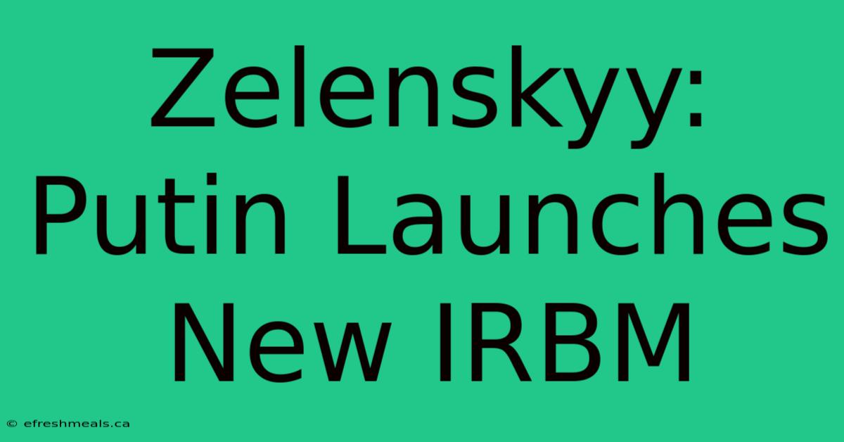 Zelenskyy: Putin Launches New IRBM