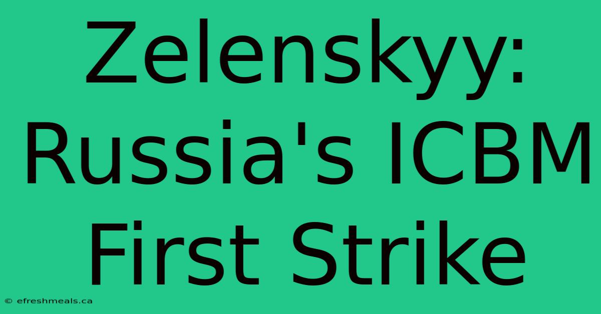 Zelenskyy: Russia's ICBM First Strike